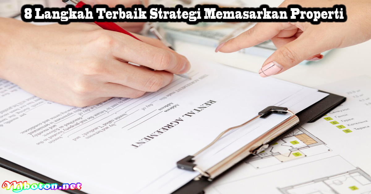 8 Langkah Terbaik Dalam Strategi Memasarkan Properti - Mboton Strategi Pemasaran Untuk Properti Yang Dijual