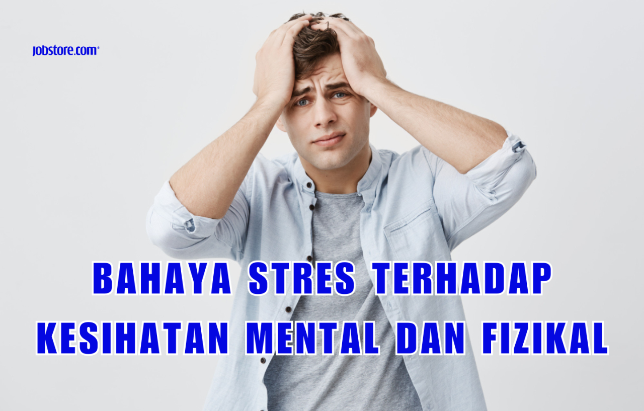 Bahaya Stres Terhadap Kesihatan Mental Dan Fizikal - Jobstore Careers ... Pengaruh Stres Terhadap Kesehatan Fisik Dan Mental Seseorang